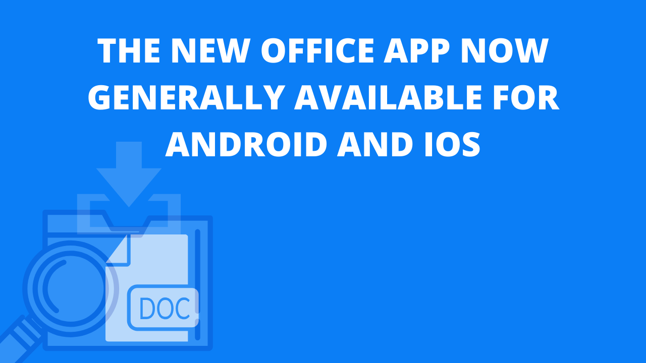 The new Office app now generally available for Android and iOS | JiJi  Technologies