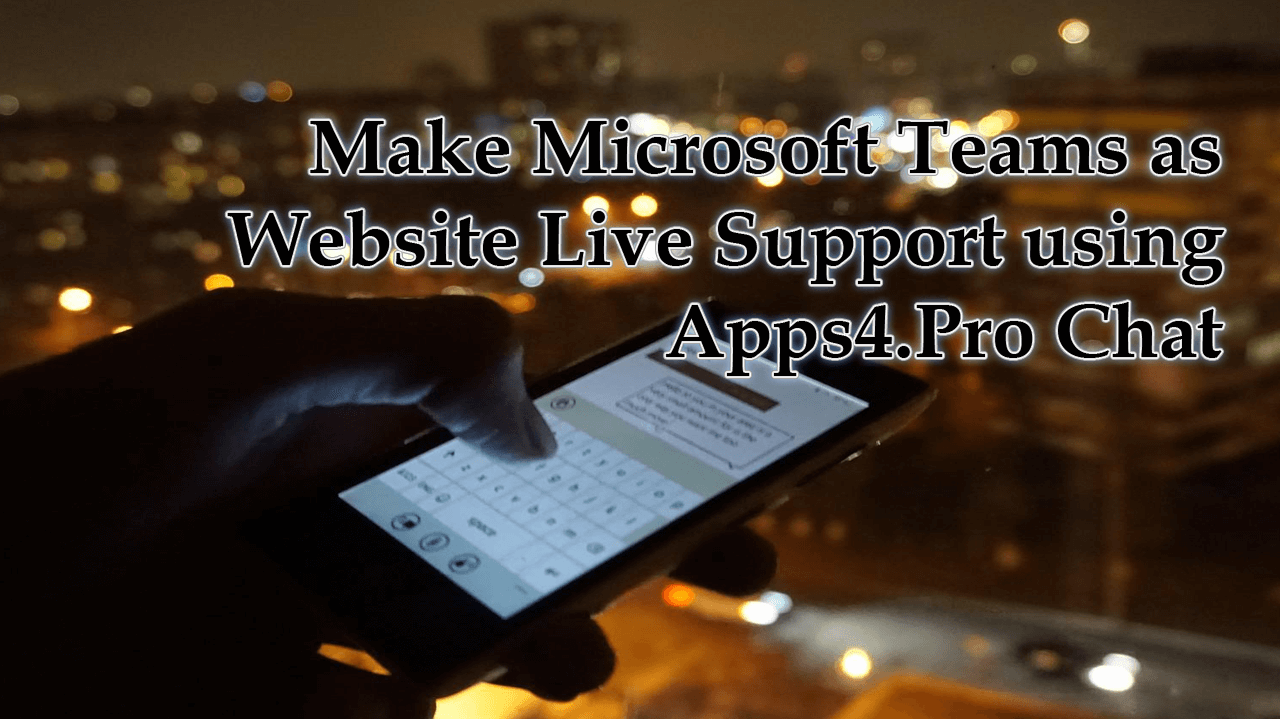 Make Microsoft Teams as Website Live Support using Apps4.Pro Chat