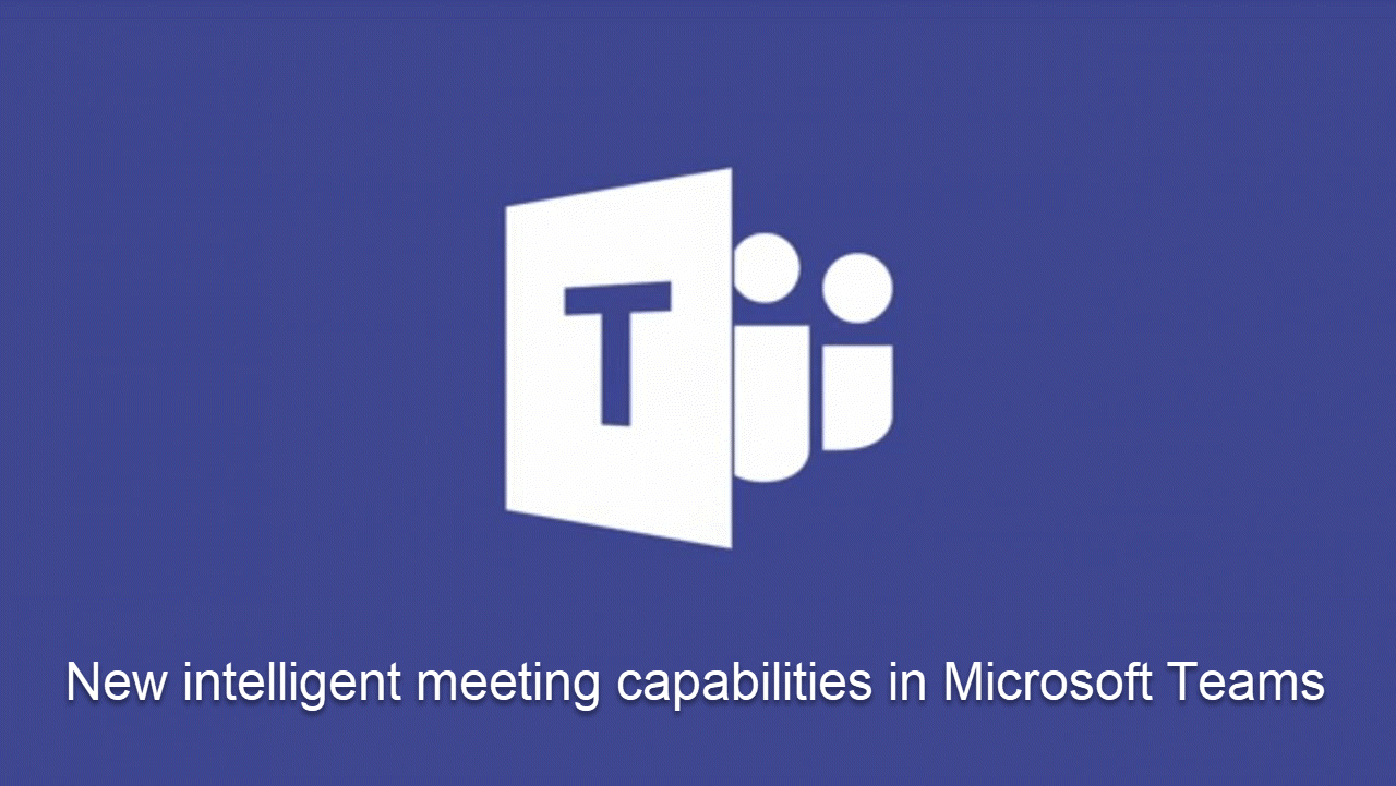 New AI powered intelligent meeting features in Microsoft Teams