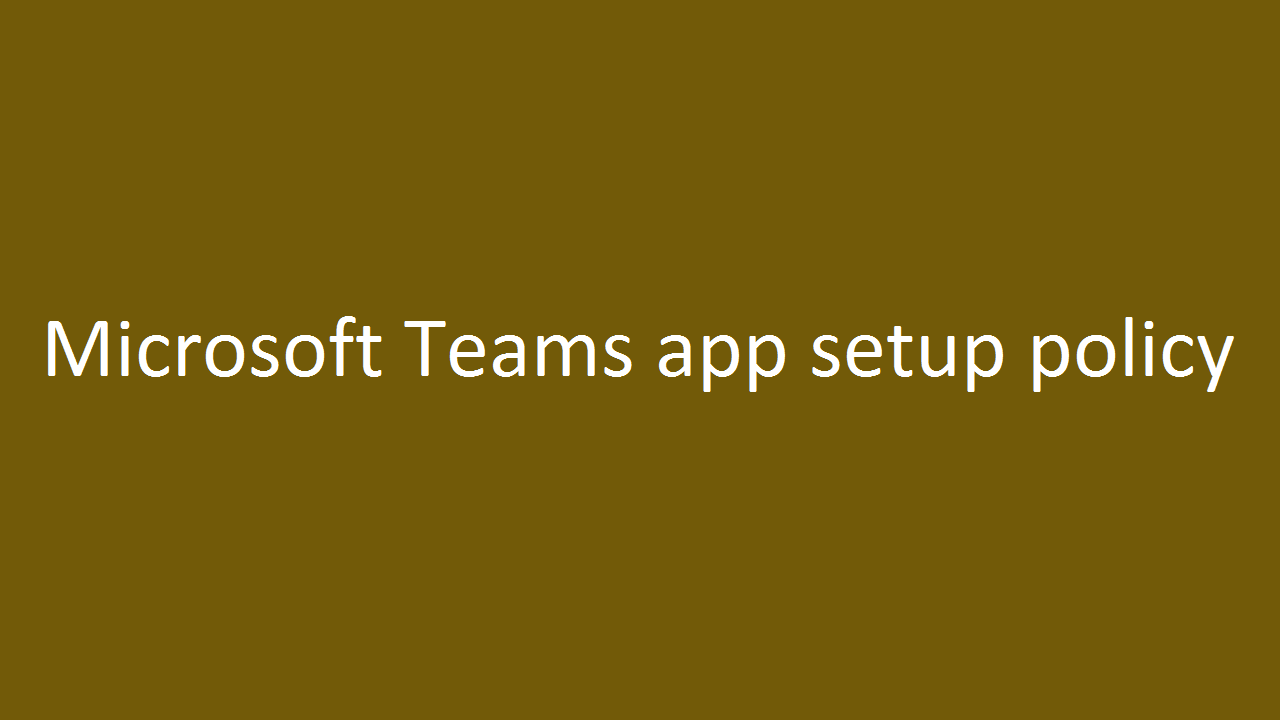 Microsoft Teams app setup policy