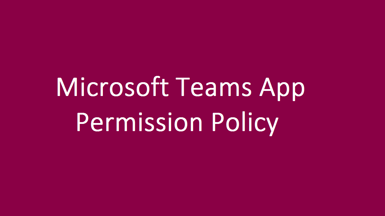Microsoft Teams App Permission Policy