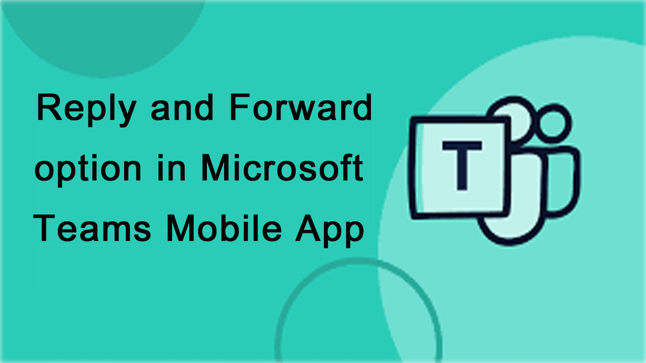 Reply and Forward option in Microsoft Teams Mobile App