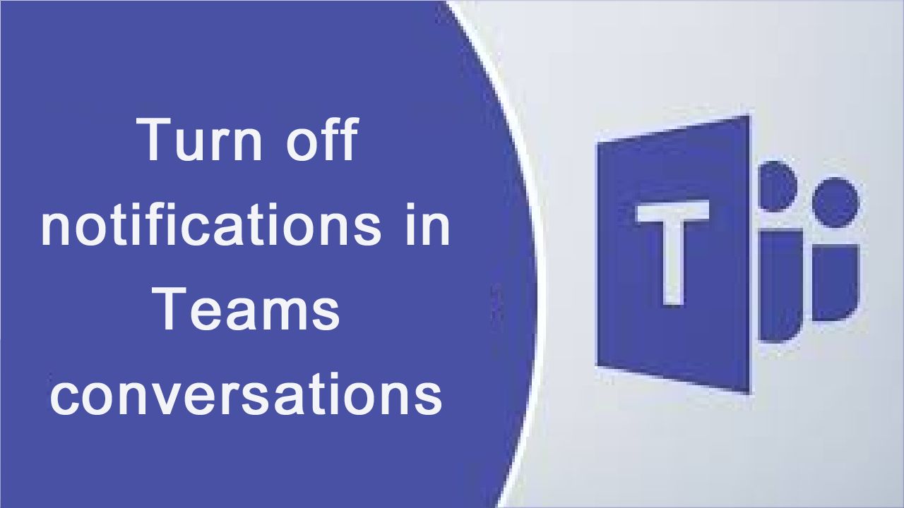 Turn off notifications in Microsoft Teams conversations