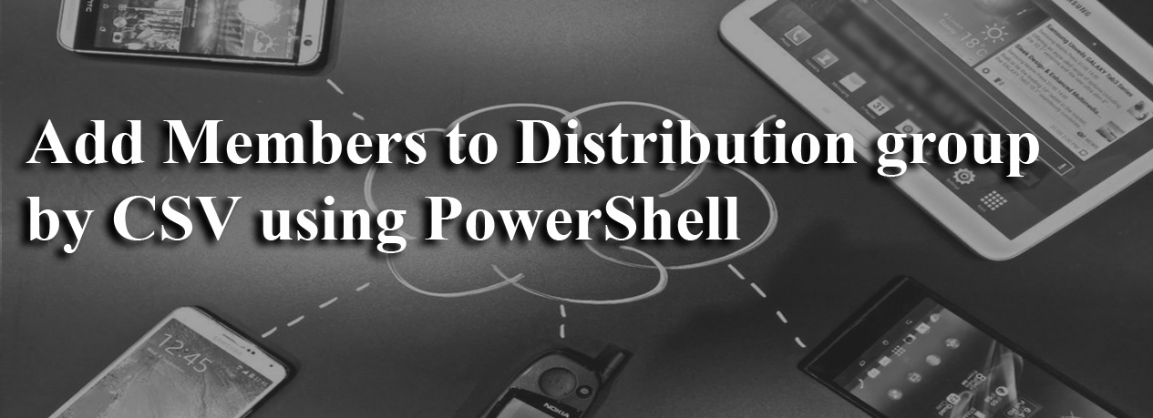 Add Members to Distribution Group by CSV using PowerShell