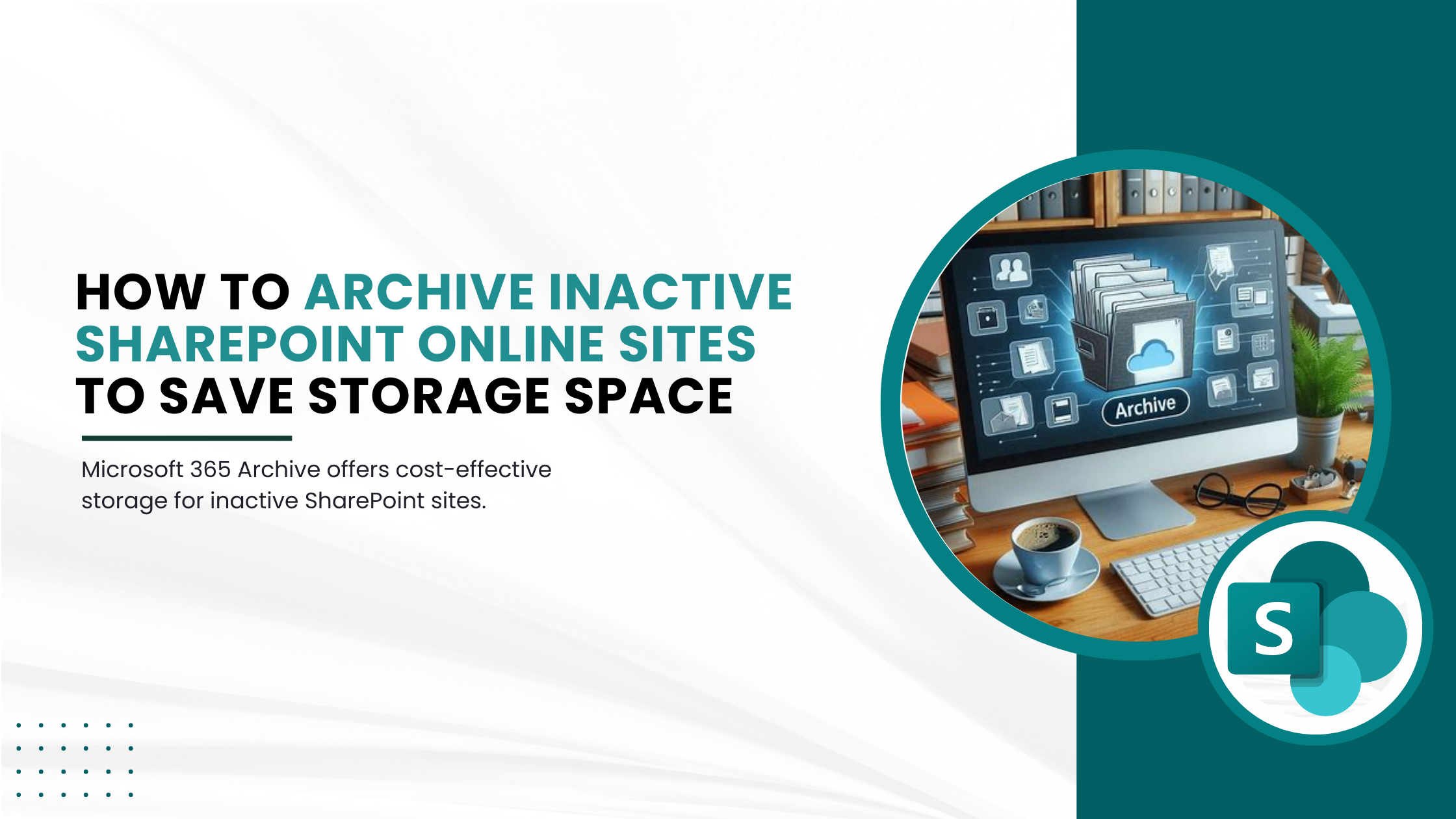 How to Archive Inactive SharePoint Online Sites to save storage space