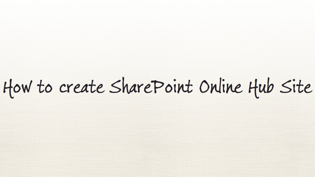 How to create SharePoint Online Hub Site