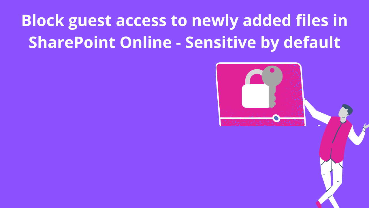 Block guest access to newly added files in SharePoint Online – Sensitive by default