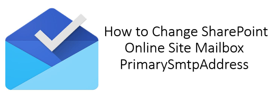 Change SharePoint Online Site Mailbox Primary email