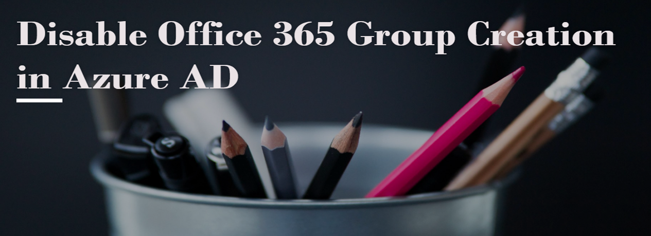 Disable Office 365 Group Creation in Azure AD