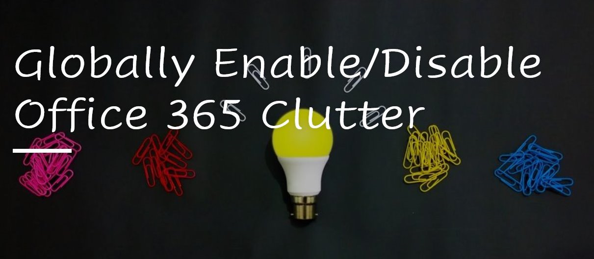 Globally Enable/Disable Office 365 Clutter