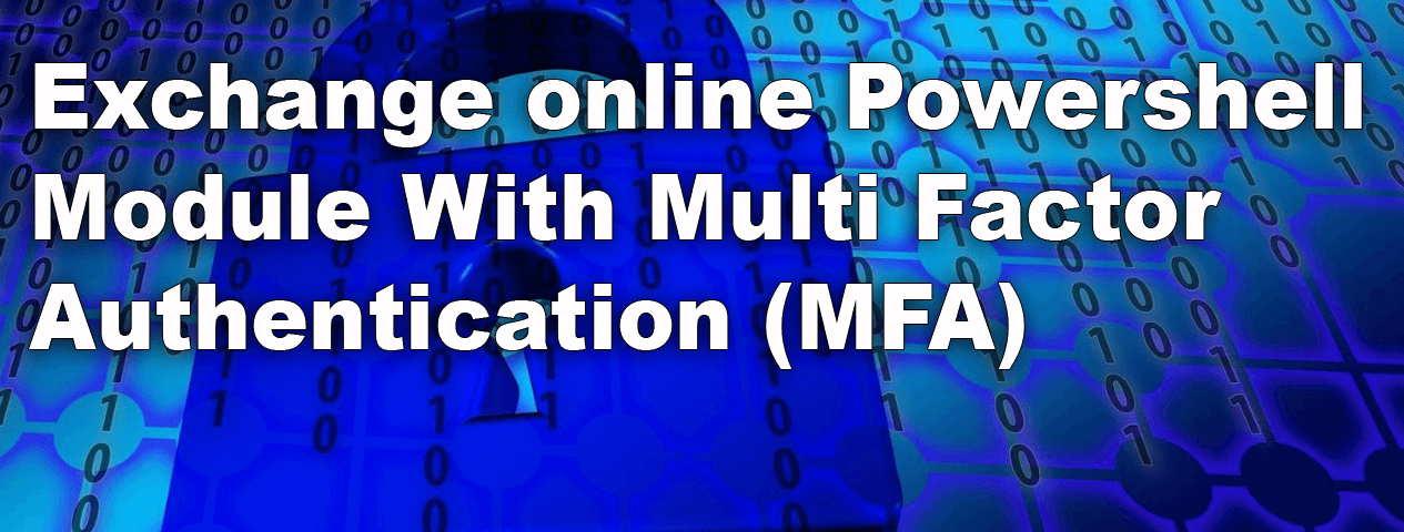 Exchange online Powershell module With Multi Factor Authentication (MFA)