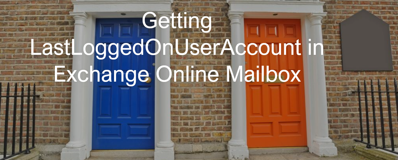 Getting Last LoggedOn User Account in Exchange Online Mailbox