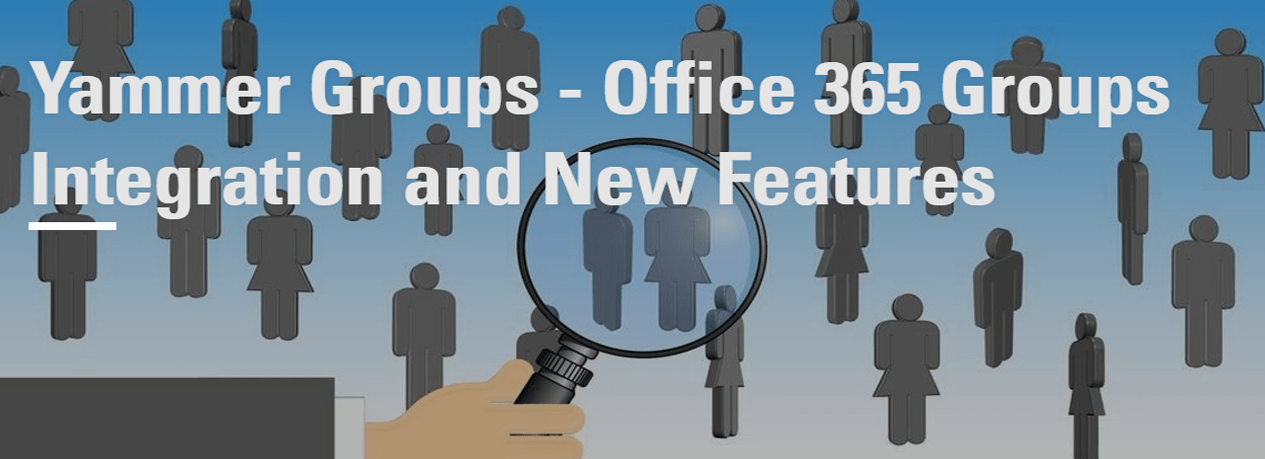 Yammer Groups – Office 365 Groups Integration and New Features
