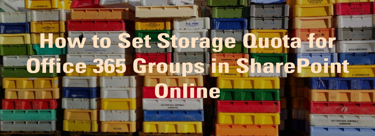 How to Set Storage Quota for Office 365 Groups in SharePoint Online