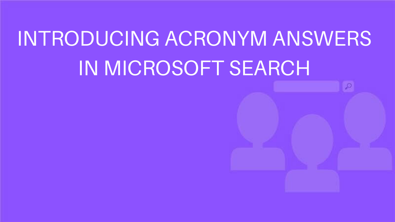 Introducing Acronym answers in Microsoft Search.