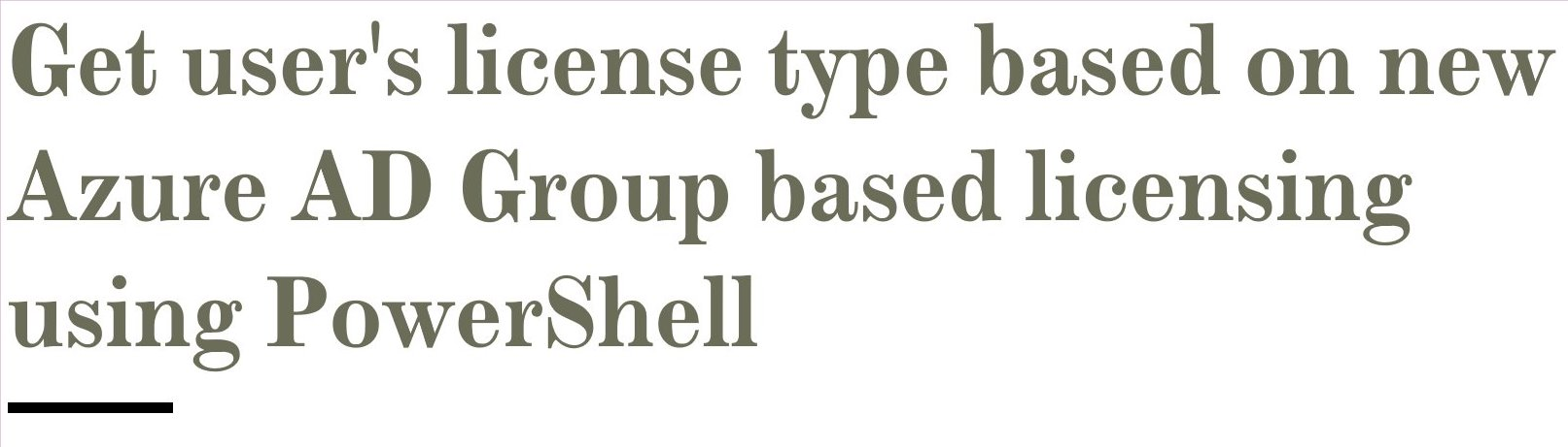 Get user’s license type based on new Azure AD Group based licensing using PowerShell