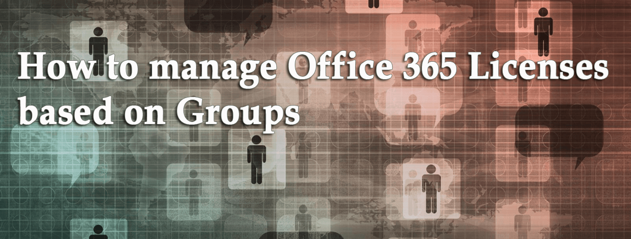 How to manage Office 365 Licenses based on Groups