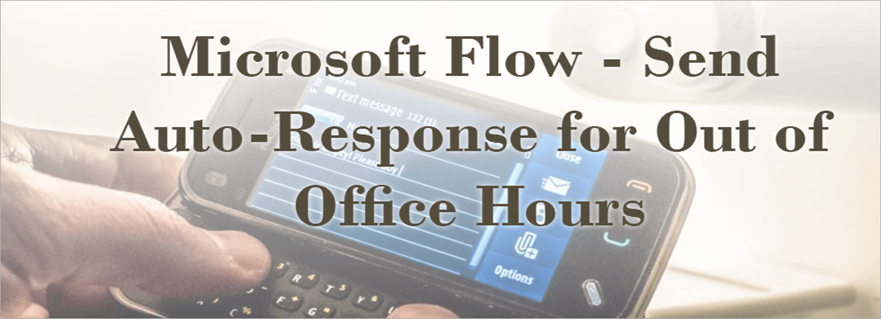 Microsoft Flow – Send Auto-Response Email for Out of Office Hours