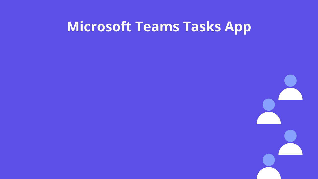 Microsoft Teams Tasks App.