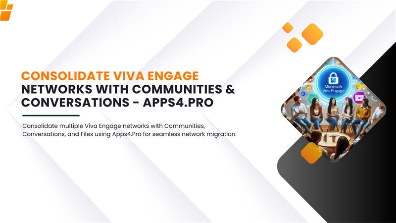Consolidate Viva Engage Networks with Communities & Conversations – Apps4.Pro