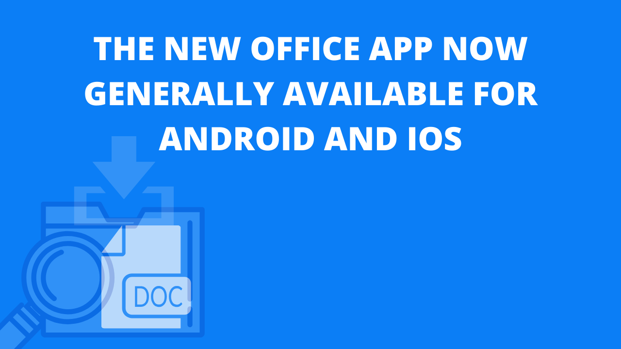 The new Office app now generally available for Android and iOS