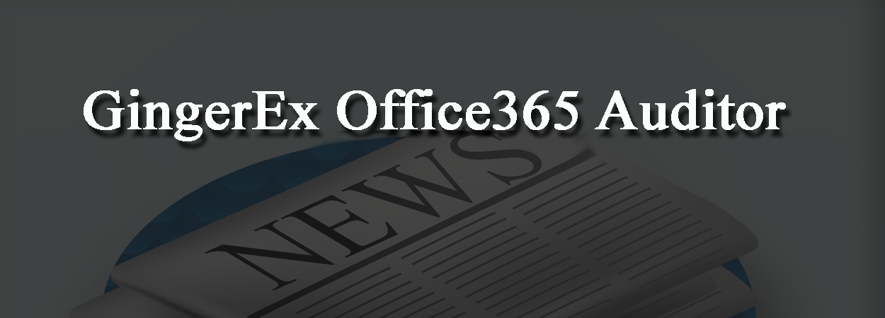 GingerEx Office 365 Auditor version 2.0.0.0 Release