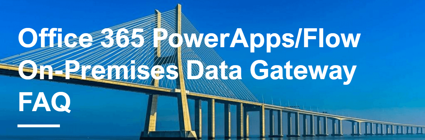Office 365 PowerApps/Flow On-Premises Data Gateway FAQ
