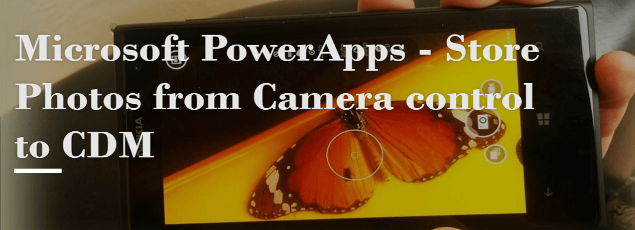 Microsoft PowerApps – Store Photos from Camera control to CDM