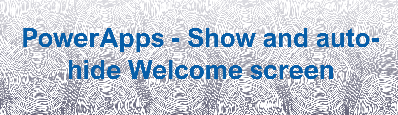 PowerApps – Show and auto-hide Welcome screen