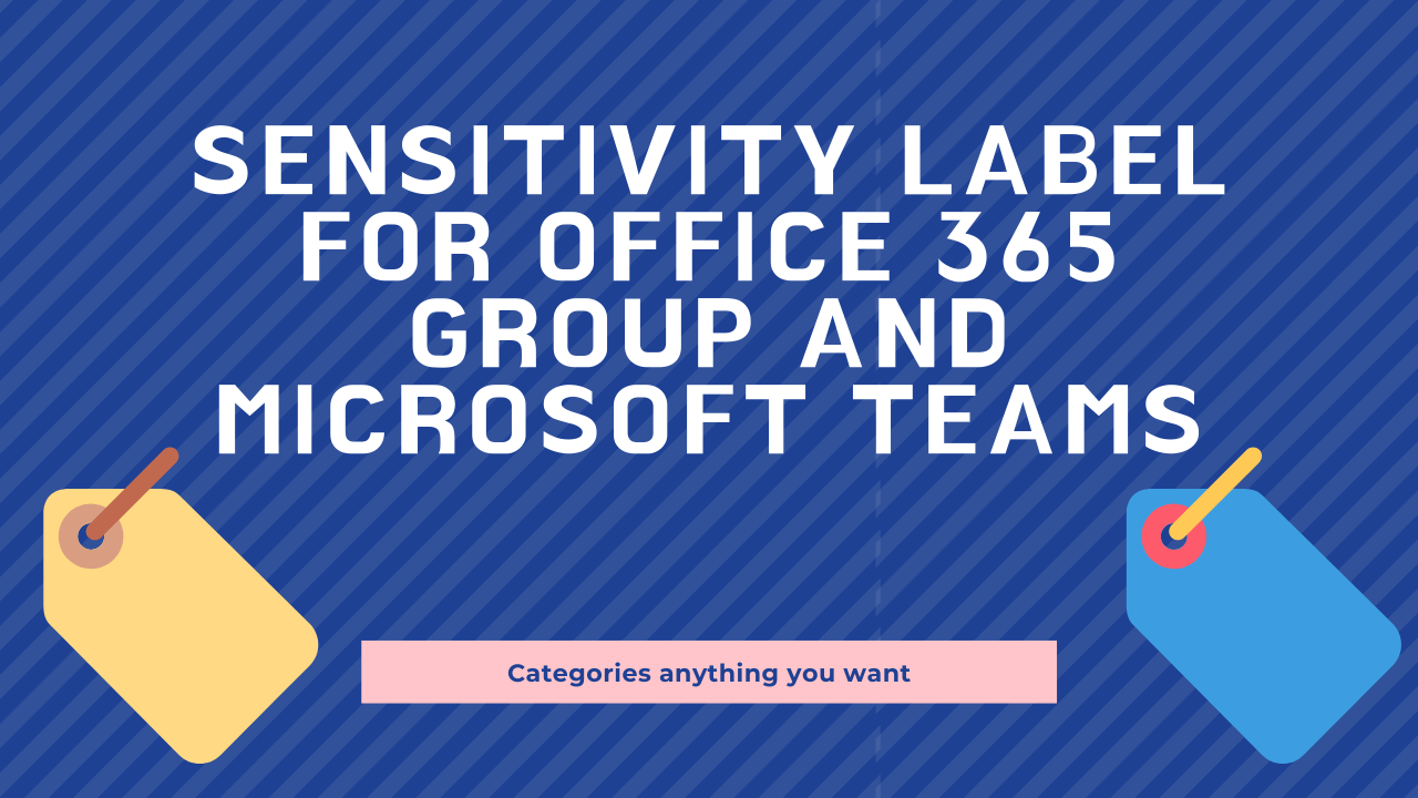 Sensitivity Label for Office 365 Group and Microsoft Teams