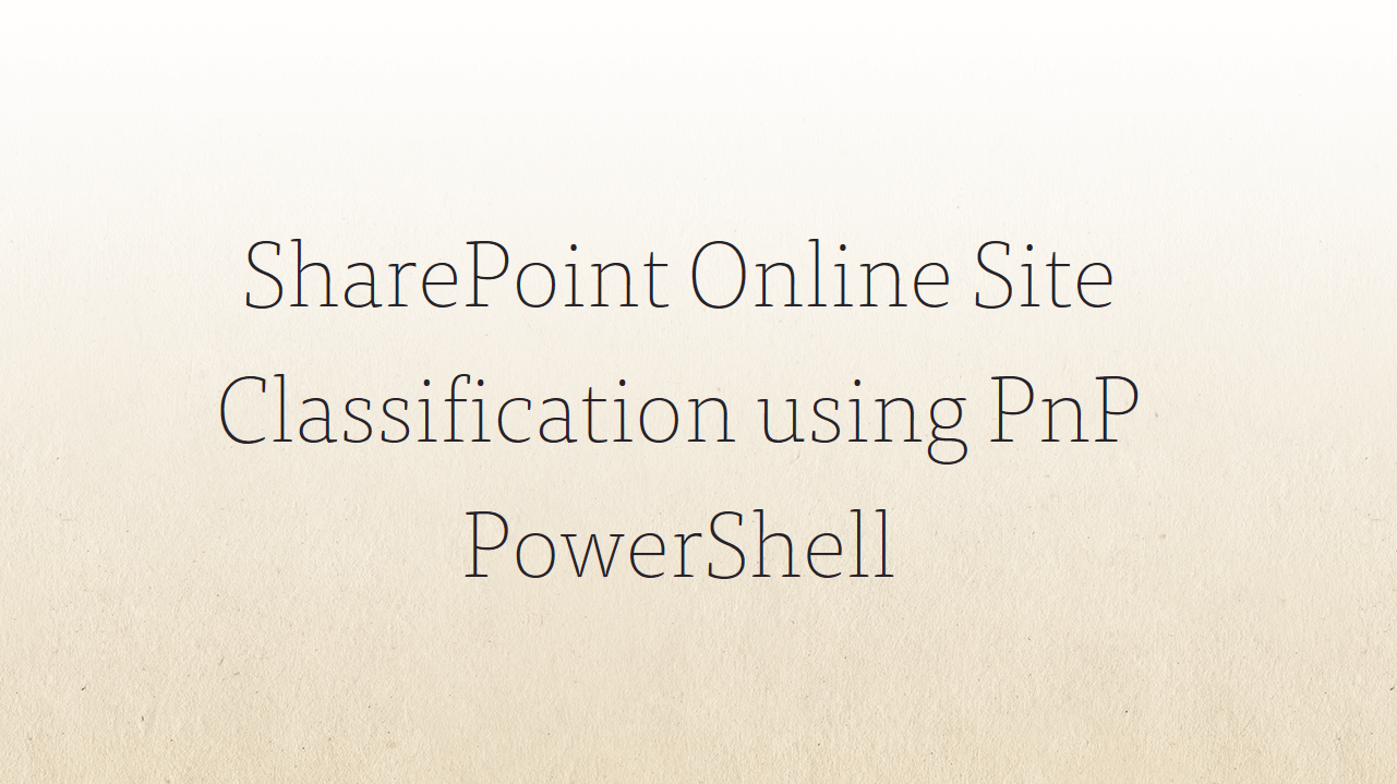 SharePoint Online Site Classification Using PnP PowerShell