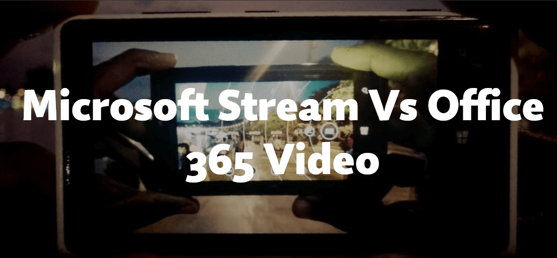 Microsoft Stream Vs Office 365 Videos