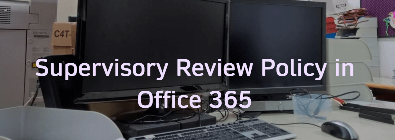 Supervisory Review Policy in Office 365